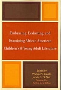 Embracing, Evaluating, and Examining African American Childrens and Young Adult Literature (Paperback)