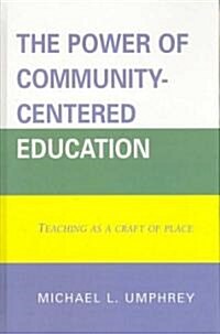 The Power of Community-Centered Education: Teaching as a Craft of Place (Hardcover)
