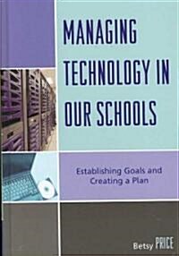 Managing Technology in Our Schools: Establishing Goals and Creating a Plan (Hardcover)