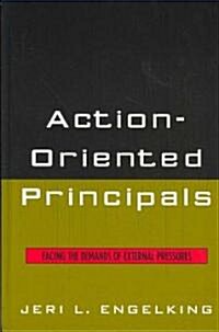 Action-Oriented Principals: Facing the Demands of External Pressures (Hardcover)