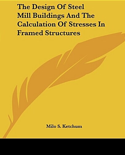 The Design of Steel Mill Buildings and the Calculation of Stresses in Framed Structures (Paperback)