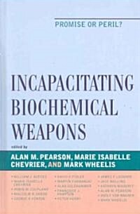Incapacitating Biochemical Weapons: Promise or Peril? (Hardcover)