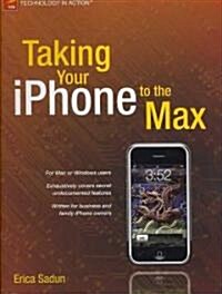 Taking Your Iphone to the Max (Paperback)