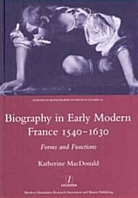 Biography in Early Modern France, 1540-1630 : Forms and Functions (Hardcover)