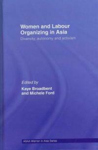 Women and labour organizing in Asia : diversity, autonomy and activism