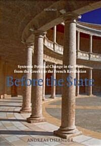 Before the State : Systemic Political Change in the West from the Greeks to the French Revolution (Hardcover)