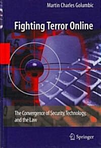 Fighting Terror Online: The Convergence of Security, Technology, and the Law (Hardcover)