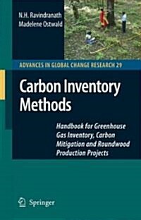 Carbon Inventory Methods: Handbook for Greenhouse Gas Inventory, Carbon Mitigation and Roundwood Production Projects (Hardcover, 2008)