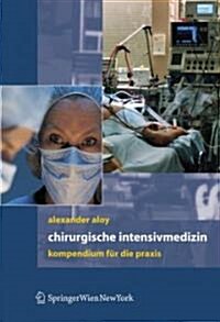 Chirurgische Intensivmedizin: Kompendium F? Die Praxis (Hardcover, 2007)