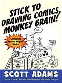 Stick to Drawing Comics, Monkey Brain!: Cartoonist Ignores Helpful Advice (Audio CD, Library)