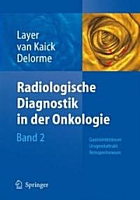 Radiologische Diagnostik in Der Onkologie: Band 2: Gastrointestinum, Urogenitaltrakt, Retroperitoneum (Hardcover)