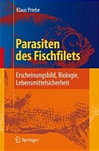 Parasiten Des Fischfilets: Erscheinungsbild, Biologie, Lebensmittelsicherheit (Hardcover, 2007)