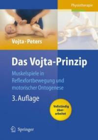 Das Vojta-Prinzip : Muskelspiele in Reflexfortbewegung und motorischer Ontogenese 3., vollst. uberarb. Aufl
