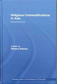 Religious Commodifications in Asia : Marketing Gods (Hardcover)