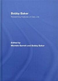 Bobby Baker : Redeeming Features of Daily Life (Hardcover)