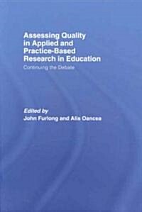 Assessing quality in applied and practice-based research in education. : Continuing the debate (Hardcover)