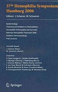 37th Hemophilia Symposium Hamburg 2006: Epidemiology;treatment of Inhibitors in Hemophiliacs; Hemophilic Arthropathy and Synovitis; Relevant Hemophili (Paperback, 2008)