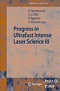 Progress in Ultrafast Intense Laser Science Volume III (Hardcover)
