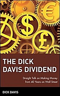 The Dick Davis Dividend: Straight Talk on Making Money from 40 Years on Wall Street (Hardcover)