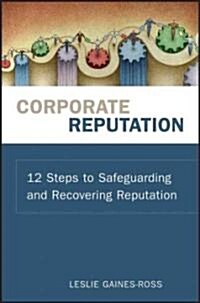 Corporate Reputation: 12 Steps to Safeguarding and Recovering Reputation (Hardcover)