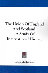 The Union of England and Scotland: A Study of International History (Paperback)