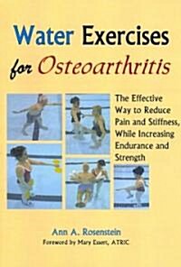 Water Exercises for Osteoarthritis: The Effective Way to Reduce Pain and Stiffness, While Increasing Endurance and Strength (Paperback)