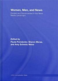 Women, Men and News: Divided and Disconnected in the News Media Landscape (Hardcover)