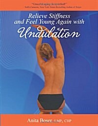 Relieve Stiffness and Feel Young Again With Undulation (Paperback)
