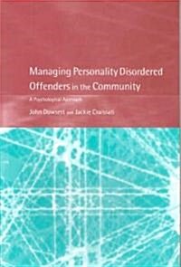 Managing Personality Disordered Offenders in the Community : A Psychological Approach (Paperback)