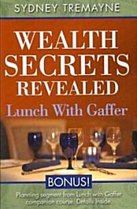 Wealth Secrets Revealed: Lunch with Gaffer (Hardcover)