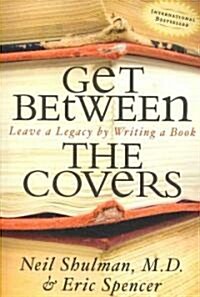 Get Between the Covers: Leave a Legacy by Writing a Book (Paperback)