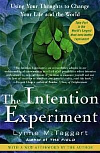 The Intention Experiment: Using Your Thoughts to Change Your Life and the World (Paperback)
