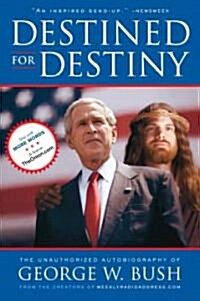 Destined for Destiny: The Unauthorized Autobiography of George W. Bush (Paperback)