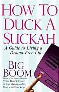 How to Duck a Suckah: A Guide to Living a Drama-Free Life (Paperback)