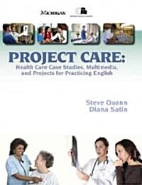 Project Care: Health Care Case Studies, Multimedia, and Projects for Practicing English (Paperback)