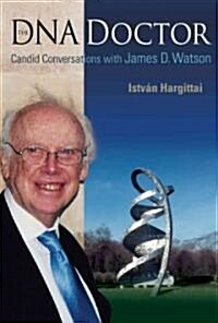 DNA Doctor, The: Candid Conversations with James D Watson (Paperback)