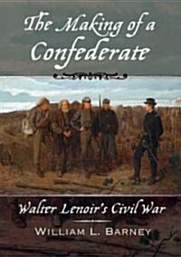 The Making of a Confederate: Walter Lenoirs Civil War (Paperback)