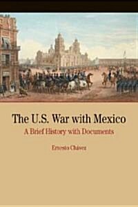 The U.S. War with Mexico: A Brief History with Documents (Paperback)