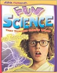 Fun Science That Teaches Gods Word for Tweeners (Paperback)