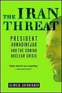 The Iran Threat : President Ahmadinejad and the Coming Nuclear Crisis (Paperback)