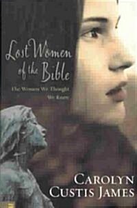 Lost Women of the Bible: The Women We Thought We Knew (Paperback)