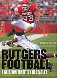 Rutgers Football: A Gridiron Tradition in Scarlet (Hardcover)