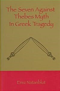 The Seven Against Thebes Myth in Greek Tragedy (Paperback)