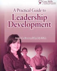 A practical guide to leadership development : skills for nurse managers