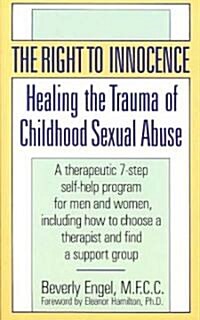 The Right to Innocence: Healing the Trauma of Childhood Sexual Abuse (Mass Market Paperback)