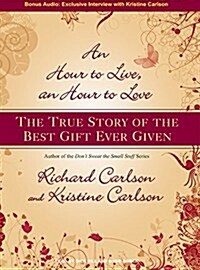An Hour to Live, an Hour to Love: The True Story of the Best Gift Ever Given (MP3 CD)