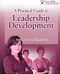 A Practical Guide to Leadership Development: Skills for Nurse Managers (Paperback)