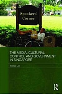 The Media, Cultural Control and Government in Singapore (Hardcover)