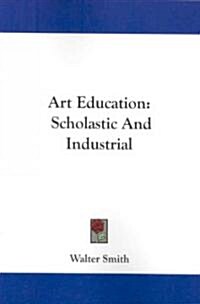 Art Education: Scholastic and Industrial (Paperback)