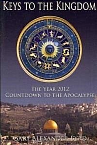 Keys to the Kingdom: The Year 2012 Countdown to the Apocalypse (Paperback)